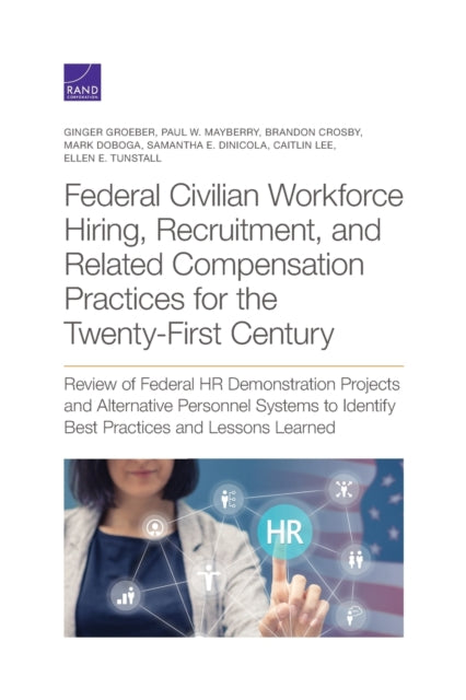 Book cover of: Federal Civilian Workforce Hiring, Recruitment, and Related Compensation Practices for the Twenty-First Century. By: Ginger Groeber