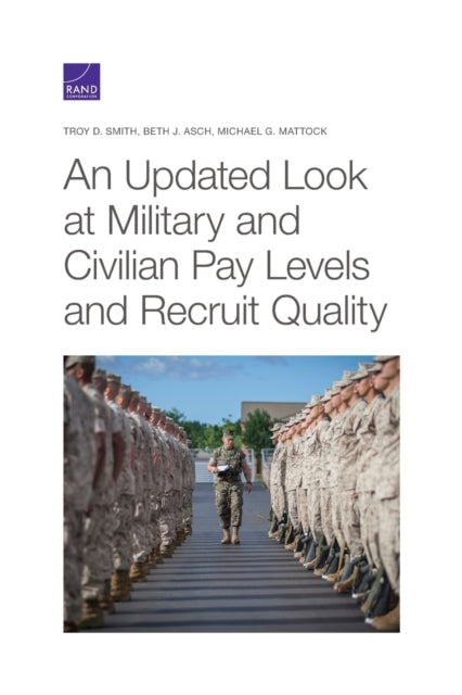 Book cover of: Updated Look at Military and Civilian Pay Levels and Recruit Quality. By: Troy D. Smith