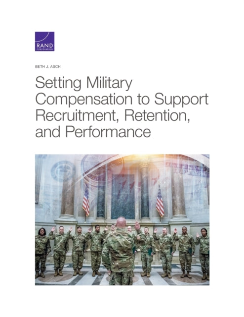 Book cover of: Setting Military Compensation to Support Recruitment, Retention, and Performance. By: Beth J. Asch