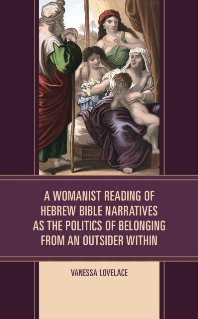 Book cover of: Womanist Reading of Hebrew Bible Narratives as the Politics of Belonging from an Outsider Within. By: Vanessa Lovelace