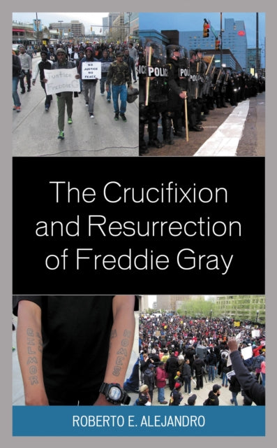 The Crucifixion and Resurrection of Freddie Gray