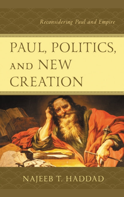 Book cover of: Paul, Politics, and New Creation. By: Najeeb T. Haddad