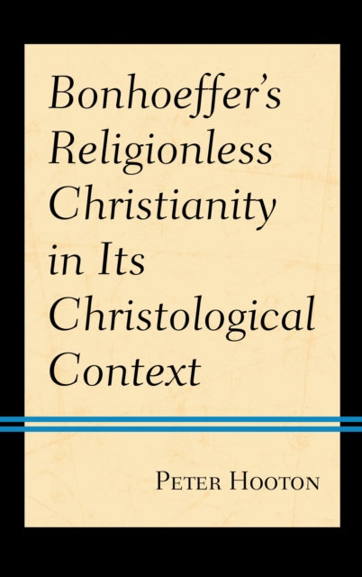 Bonhoeffer’s Religionless Christianity in Its Christological Context