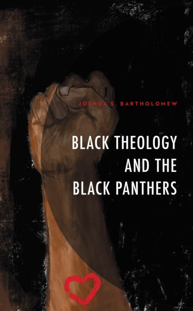Book cover of: Black Theology and The Black Panthers. By: Joshua S. Bartholomew