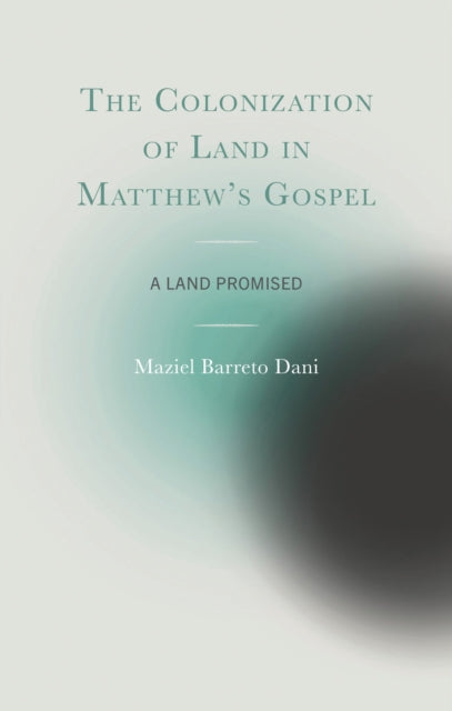 Book cover of: Colonization of Land in Matthew's Gospel. By: Maziel Dani