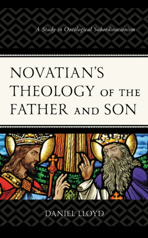 Novatian’s Theology of the Father and Son