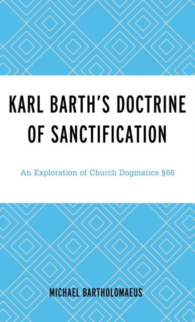 Book cover of: Karl Barth’s Doctrine of Sanctification. By: Michael Bartholomaeus