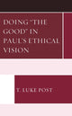 Book cover of: Doing “the Good” in Paul’s Ethical Vision. By: T. Luke Post