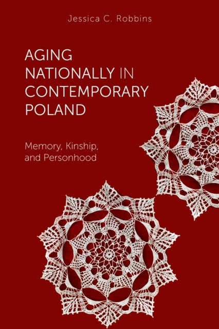 Book cover of: Aging Nationally in Contemporary Poland. By: Jessica C. Robbins