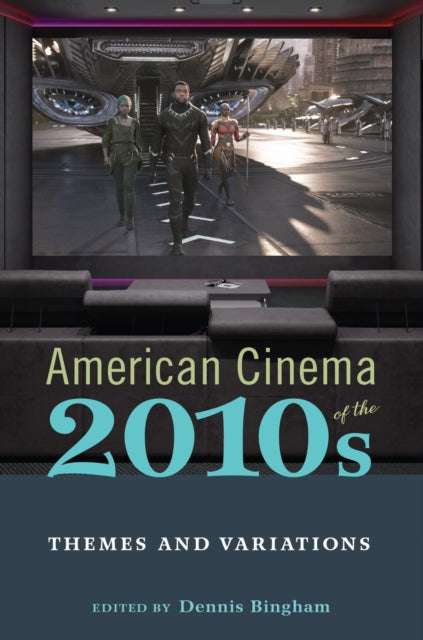 Book cover of: American Cinema of the 2010s. By: Dennis Bingham