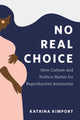 Book cover of: No Real Choice. By: Katrina Kimport