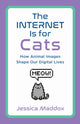 Book cover of: Internet Is for Cats. By: Jessica Maddox