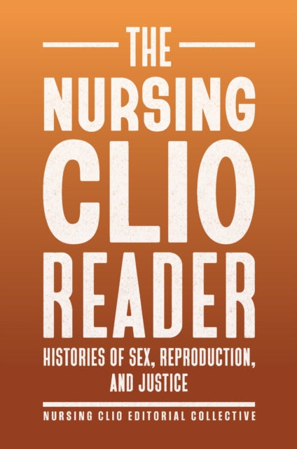 Book cover of: Nursing Clio Reader. By: The Nursing The Nursing Clio Editorial Collective