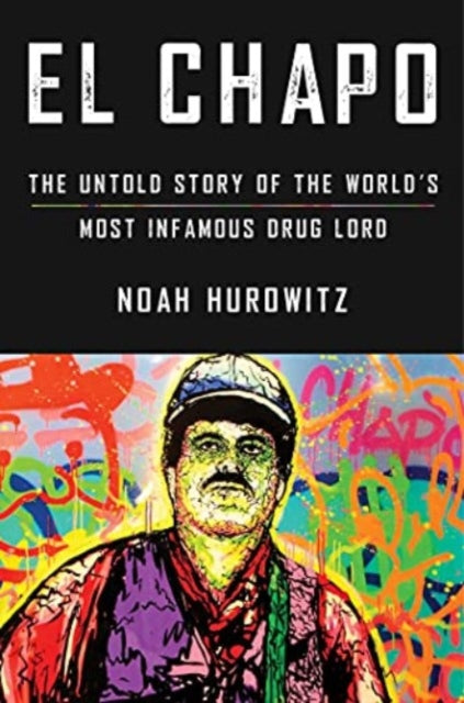 Book cover of: El Chapo. By: Noah Hurowitz