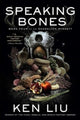 Book cover of: Speaking Bones. By: Ken Liu