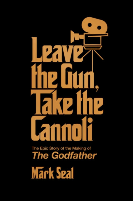 Leave the Gun, Take the Cannoli, The Epic Story of the Making of The Godfather 9781982158590 Mark Seal
