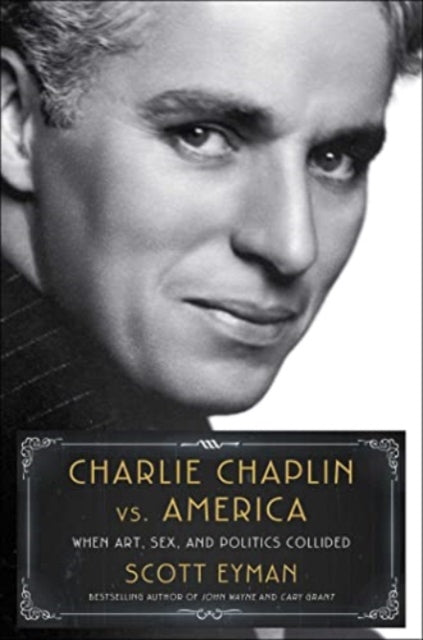 Book cover of: Charlie Chaplin vs. America. By: Scott Eyman