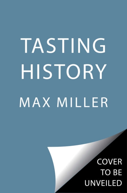 Tasting History, Explore the Past through 4,000 Years of Recipes (A Cookbook) 9781982186180 Max Miller