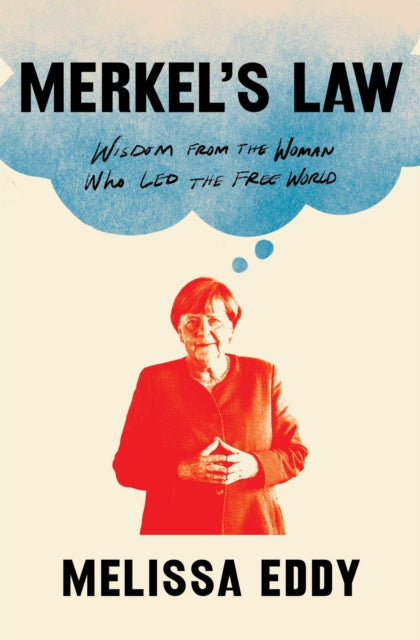 Merkel's Law, Wisdom from the Woman Who Led the Free World