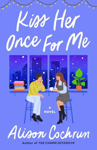 Kiss Her Once for Me, A Novel 9781982191139 Alison Cochrun