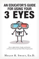 Book cover of: Educator's Guide to Using Your 3 Eyes