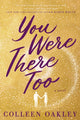 Book cover of: You Were There Too