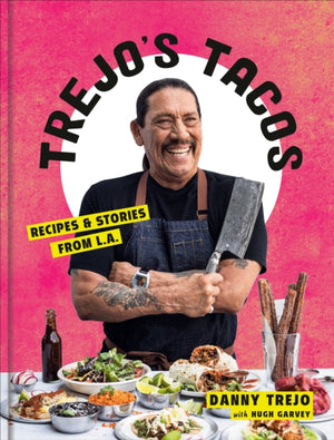 Trejo's Tacos, Recipes and Stories from LA