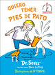 Book cover of: Quiero tener pies de pato/ I Wish That I Had Duck Feet. By: Seuss