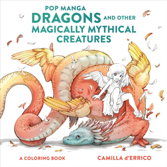 Pop Manga Dragons and Other Magically Mythical Cre atures 9781984860866 Camilla d'Errico