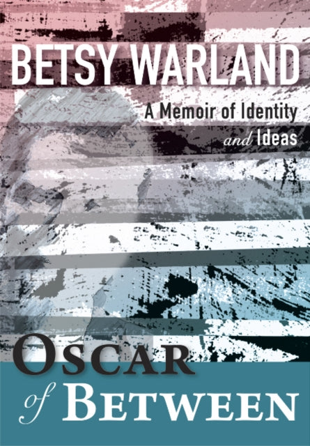 Book cover of: Oscar of Between. By: Betsy Warland