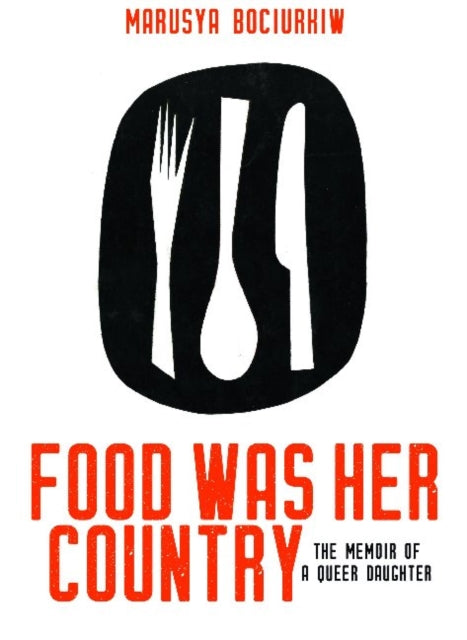 Book cover of: Food Was Her Country. By: Marusya Bociurkiw
