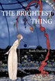 Book cover of: Brightest Thing. By: Ruth Daniell