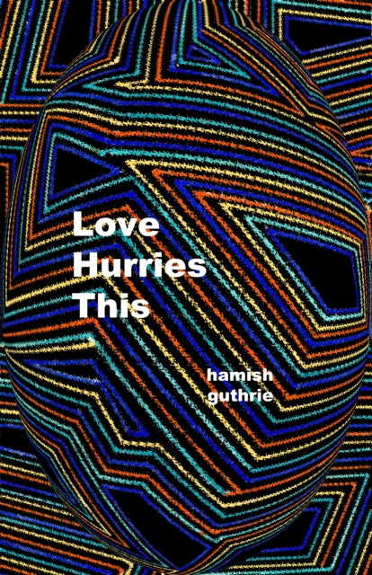 Book cover of: Love Hurries This. By: Hamish Guthrie