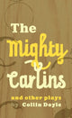 Book cover of: Mighty Carlins and Other Plays, The. By: Collin Doyle