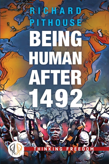Book cover of: Being Human After 1492. By: Richard Pithouse