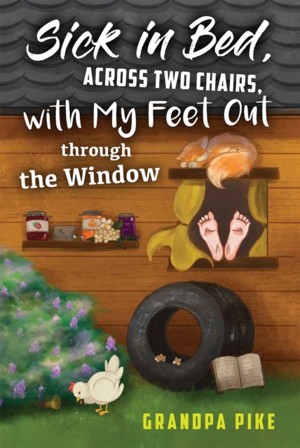 Book cover of: Sick in Bed Across Two Chairs, with My Feet out Through the Window. By: Laurie Blackwood Pike