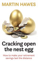 Cracking Open the Nest Egg, How to make your retirement savings last the distance 9781990003462 Martin Hawes