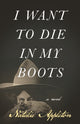 Book cover of: I Want to Die in My Boots