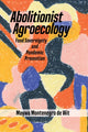 Book cover of: Abolitionist Agroecology, Food Sovereignty and Pandemic Prevention. By: Maywa Montenegro de Wit