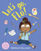 Book cover of: Let's Go, Flo!. By: Rebekah Ballagh