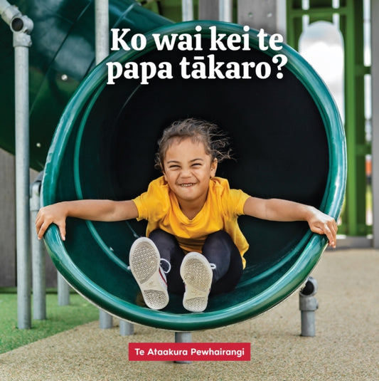Book cover of: Ko wai kei te papa takaro?. By: Te Ataakura Pewhairangi
