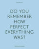 Book cover of: Do Your Remember How Perfect Everything Was?. By: Hamed Khosravi