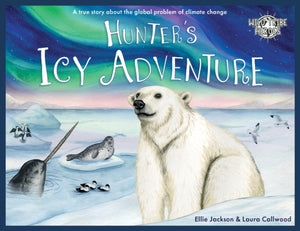 Hunter's Icy Adventure, A True Story About The Global Problem Of Climate Change