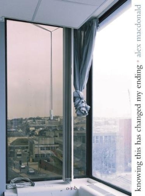 Book cover of: Knowing This Has Changed My Ending. By: Alex MacDonald