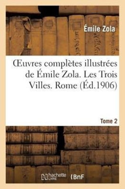 Book cover of: Oeuvres Completes Illustrees de Emile Zola. Les Trois Villes. Rome. Tome 2