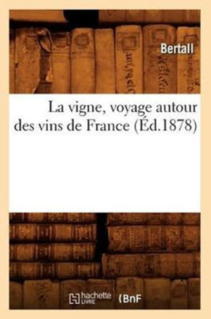 La Vigne, Voyage Autour Des Vins de France (Ed.1878)