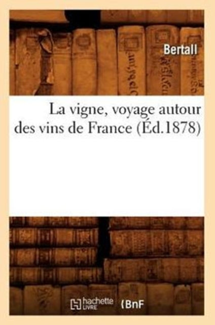 La Vigne, Voyage Autour Des Vins de France (Ed.1878)