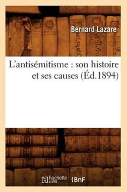 Book cover of: L'Antisemitisme: Son Histoire Et Ses Causes (Ed.1894)