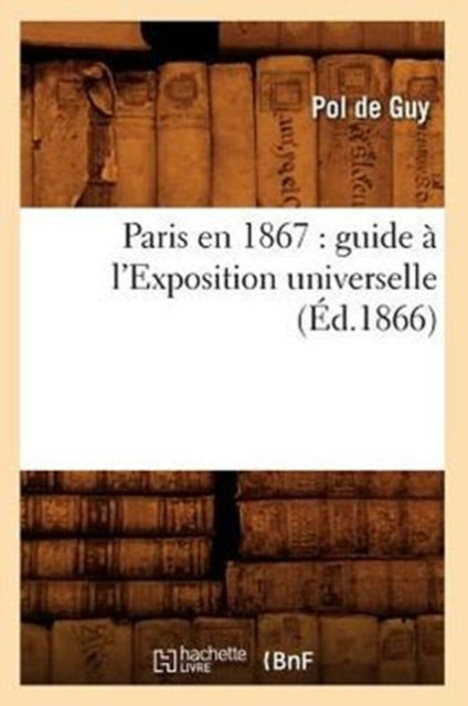Book cover of: Paris En 1867: Guide A l'Exposition Universelle (Ed.1866)