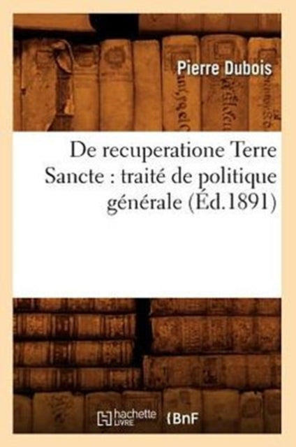 Book cover of: de Recuperatione Terre Sancte: Traite de Politique Generale (Ed.1891)